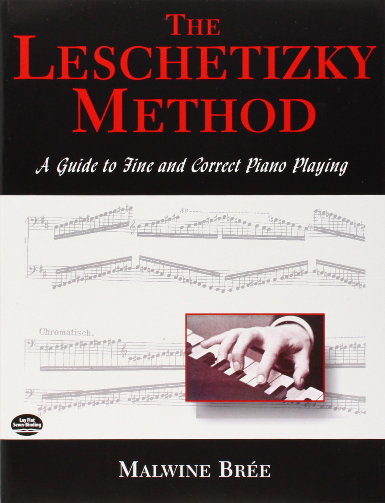 The Leschetizky Method: A Guide to Fine and Correct Piano Playing - Dover Books on Piano Music - Perfect for Classical Piano Students & Teachers