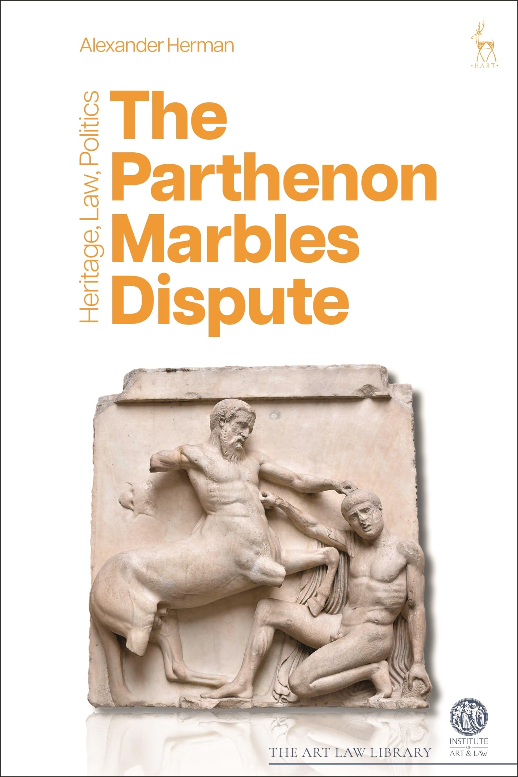 The Parthenon Marbles Dispute: Heritage, Law & Politics - Art Law Library | Cultural Heritage Debate, Legal Analysis & Political Perspectives | Perfect for Historians, Lawyers & Art Enthusiasts