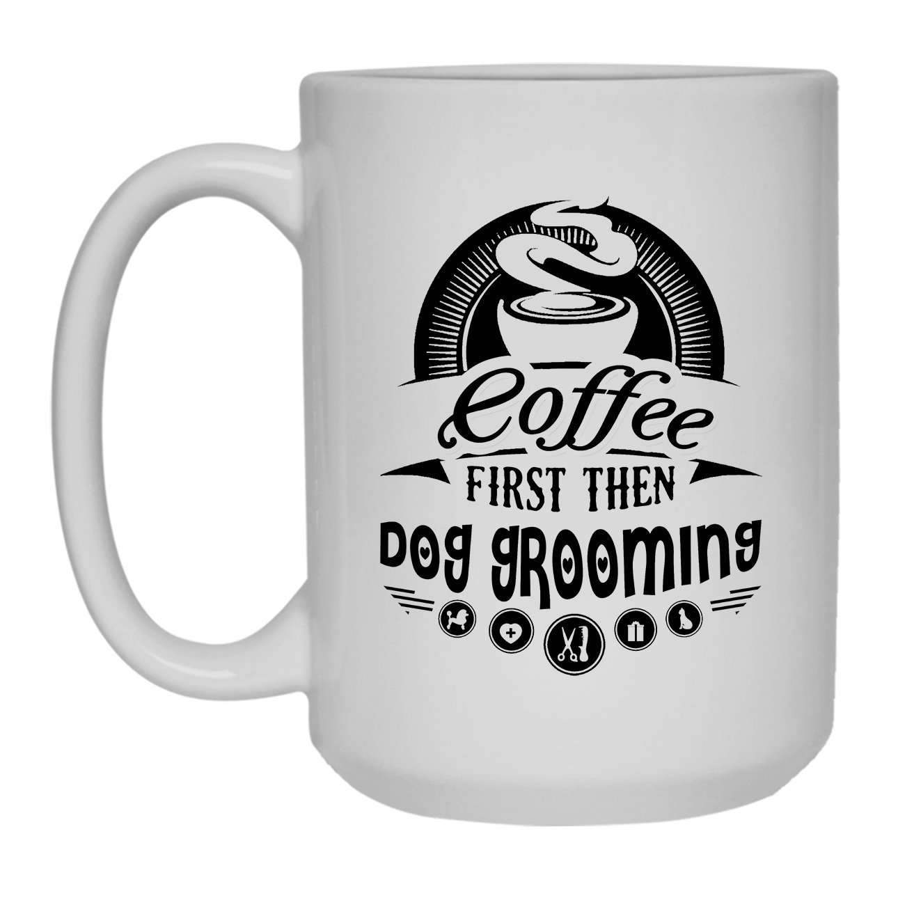 15 oz Coffee Then Dog Grooming Cup - Funny Novelty Coffee Mug for Iced & Hot Drinks - Perfect for Pet Lovers, Groomers & Coffee Enthusiasts at Home or Office