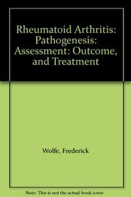 Rheumatoid Arthritis: Pathogenesis, Assessment, Outcomes & Treatment - Comprehensive Guide for Patients & Healthcare Professionals