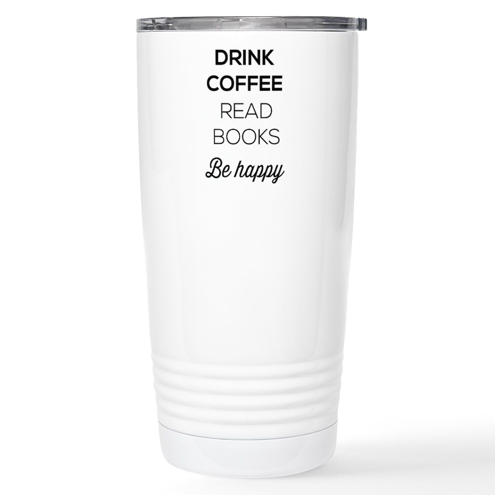 20 oz Insulated Stainless Steel Coffee Tumbler - Drink Coffee Read Books Be Happy Travel Mug | Perfect for Office, Commuting & Outdoor Adventures | CafePress