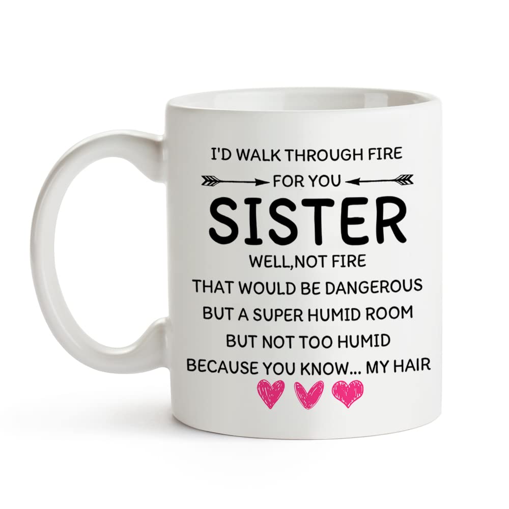 Funny Coffee Mug Gift for Sisters - 'I'd Walk Through Fire For You' 11oz Ceramic Tea Cup - Perfect Birthday & Christmas Present for Women - Ideal for Coffee, Tea, or Hot Chocolate at Home or Office