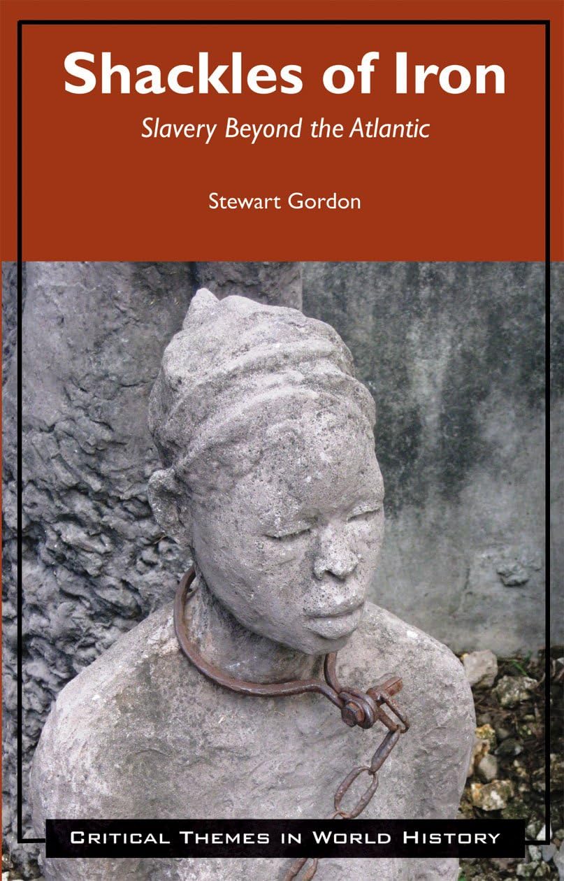 Shackles of Iron: Slavery Beyond the Atlantic - Critical Themes in World History Book | Global Slavery Studies for Academics & Researchers | Perfect for History Classrooms & Human Rights Discussions