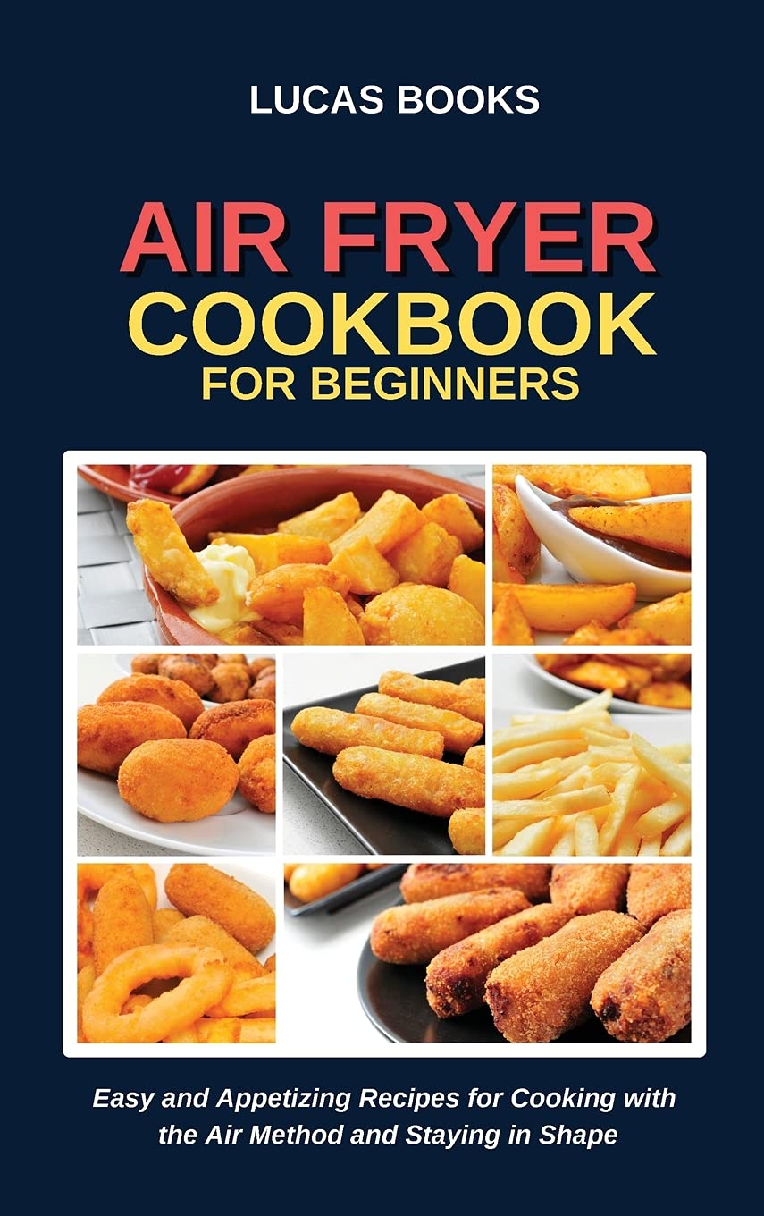 Air Fryer Cookbook for Beginners: 100+ Easy & Healthy Recipes for Quick Meals | Perfect for Weight Loss, Meal Prep & Family Dinners