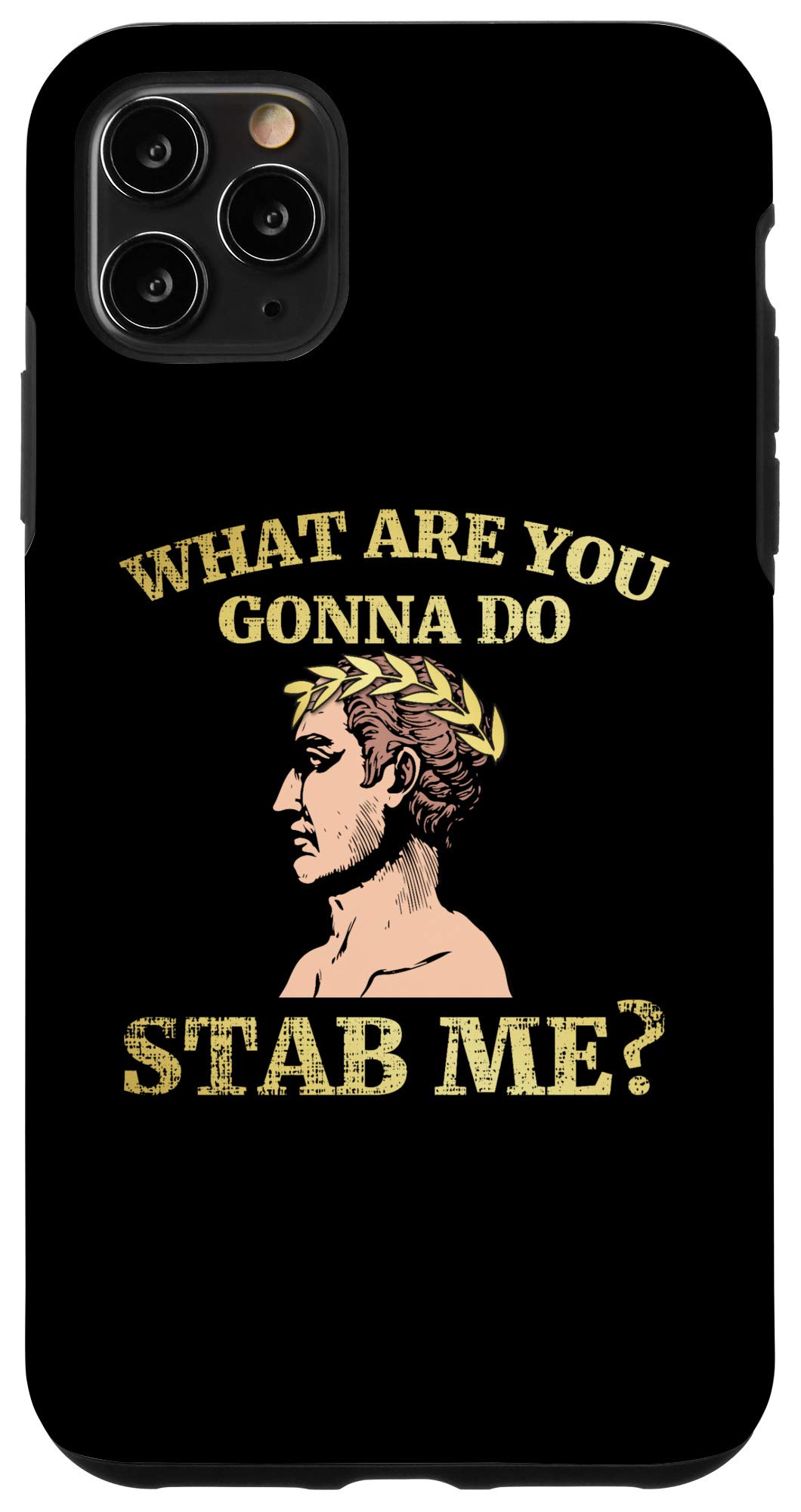 iPhone 11 Pro Max Julius Caesar Funny Case - 'What Are You Gonna Do Stab Me?' Quote Protective Cover - Perfect for History Lovers & Humor Fans