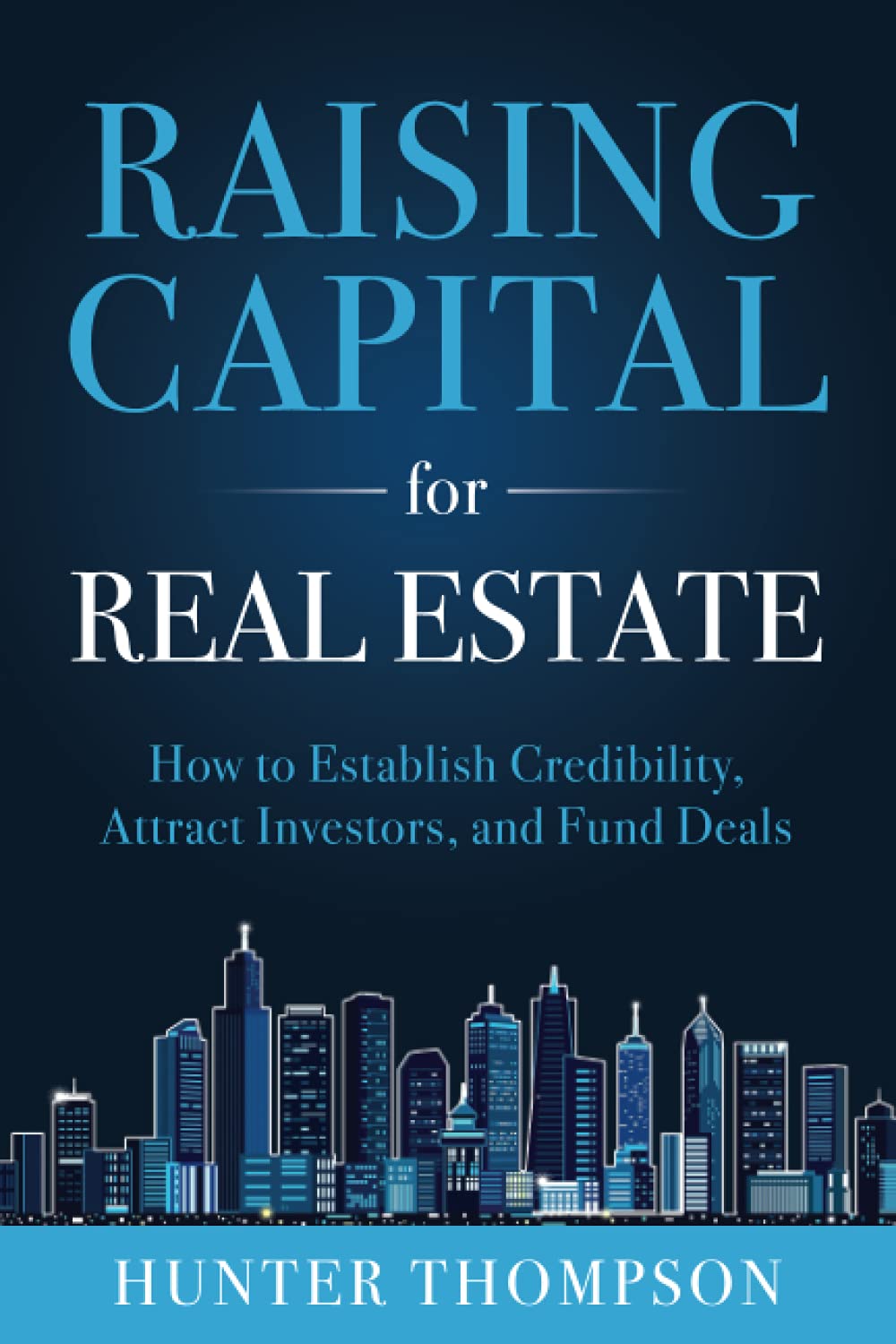 Real Estate Investment Guide: How to Raise Capital, Attract Investors & Fund Deals | Build Credibility for Property Ventures | Perfect for Real Estate Entrepreneurs & Fund Managers