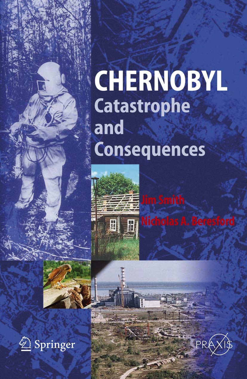 Chernobyl: Catastrophe and Consequences - History of Nuclear Disaster | Springer Praxis Books | For Students, Researchers & History Enthusiasts