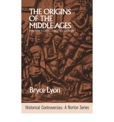 The Origins of the Middle Ages: Pirenne's Challenge to Gibbon by Bryce Lyon | Medieval History Book | Academic Research & History Enthusiasts