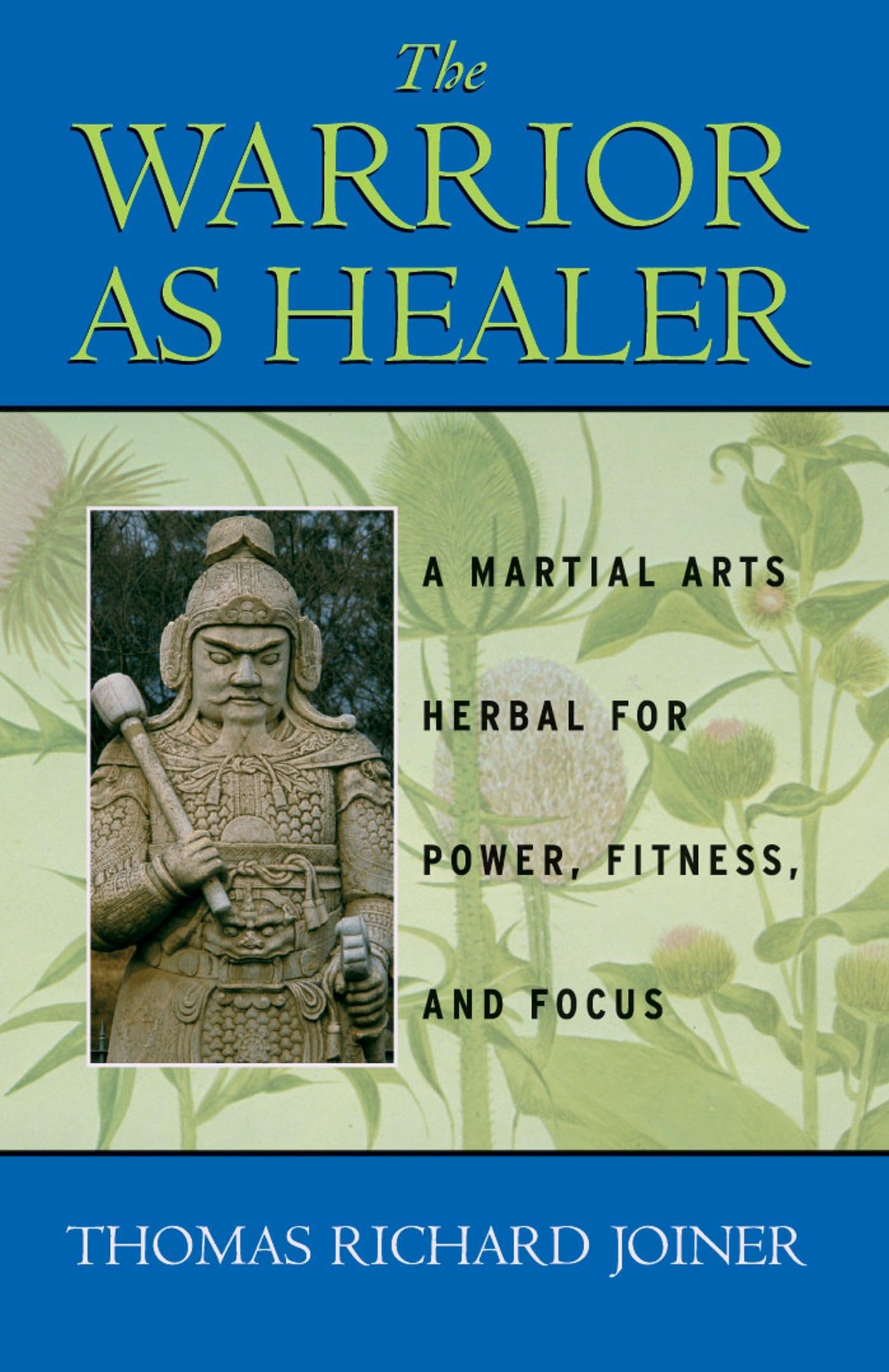 The Warrior As Healer: Herbal Supplements for Strength, Fitness & Mental Focus | Martial Arts Training & Performance Enhancement