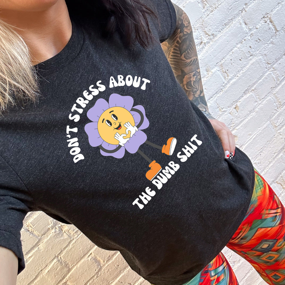 Don't Stress About The Dumb Shit T-Shirt - Funny Unisex Cotton Tee for Men & Women - Perfect for Casual Wear, Gifts & Relaxing Days