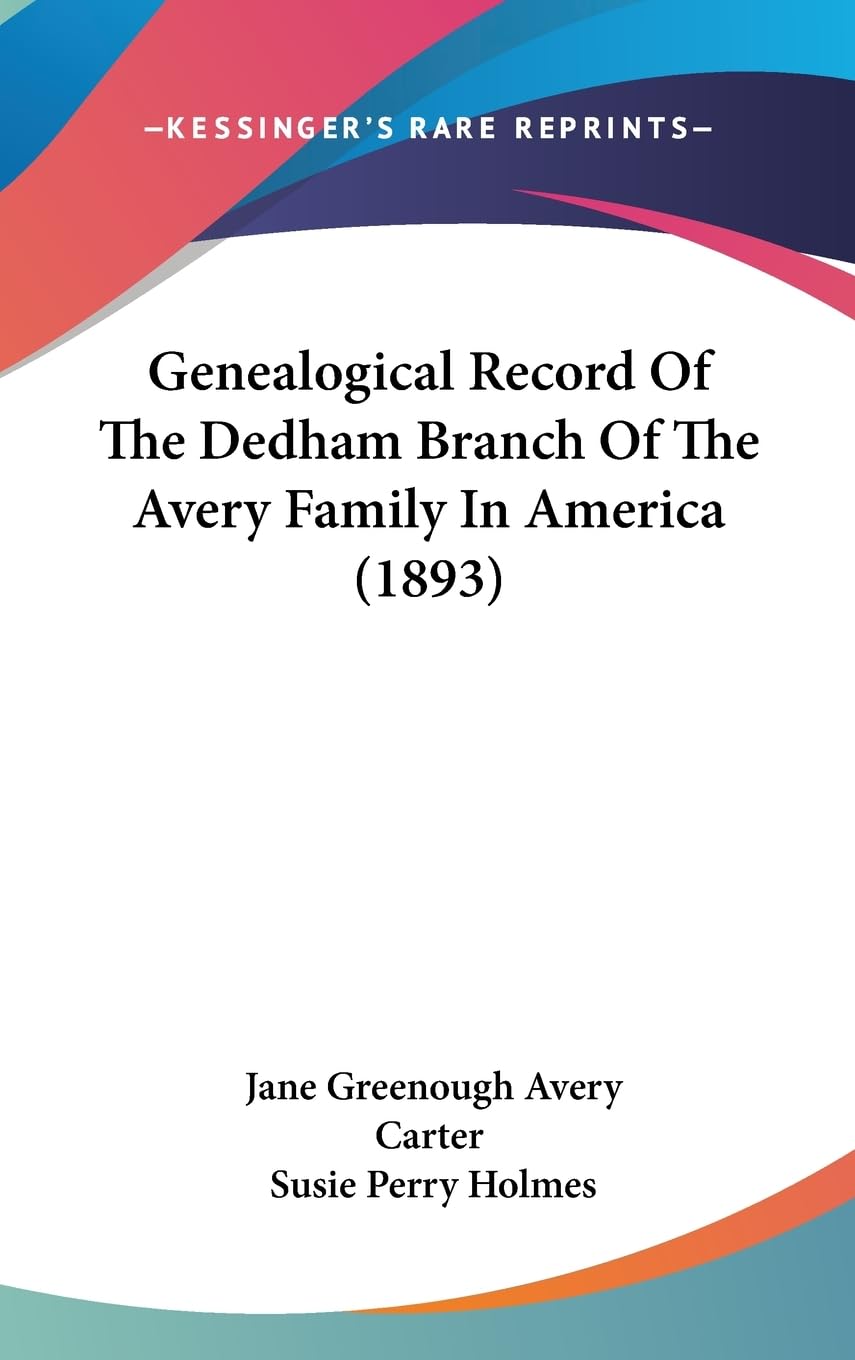 Genealogical Record of the Dedham Branch of the Avery Family in America (1893) | Historical Family Tree Book | Perfect for Genealogy Research, Ancestry Studies & American History Enthusiasts