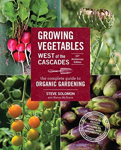 Organic Gardening Guide by Steve Solomon - Grow Vegetables West of Cascades for Home & Farm Use