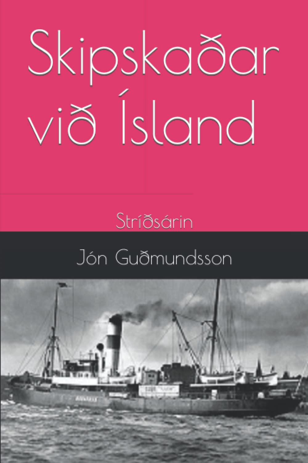 Skipskaðar við Ísland: Stríðsárin - Shipwrecks Near Iceland: The War Years | Historical Maritime Exploration & Diving Adventures