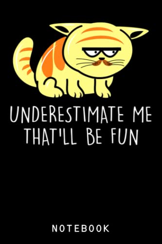 Angry Cat Quote Journal Notebook - 'Underestimate Me That'll Be Fun' | Lined Composition Notebook for Cat Lovers | Perfect for Writing, Sketching & Gift Giving
