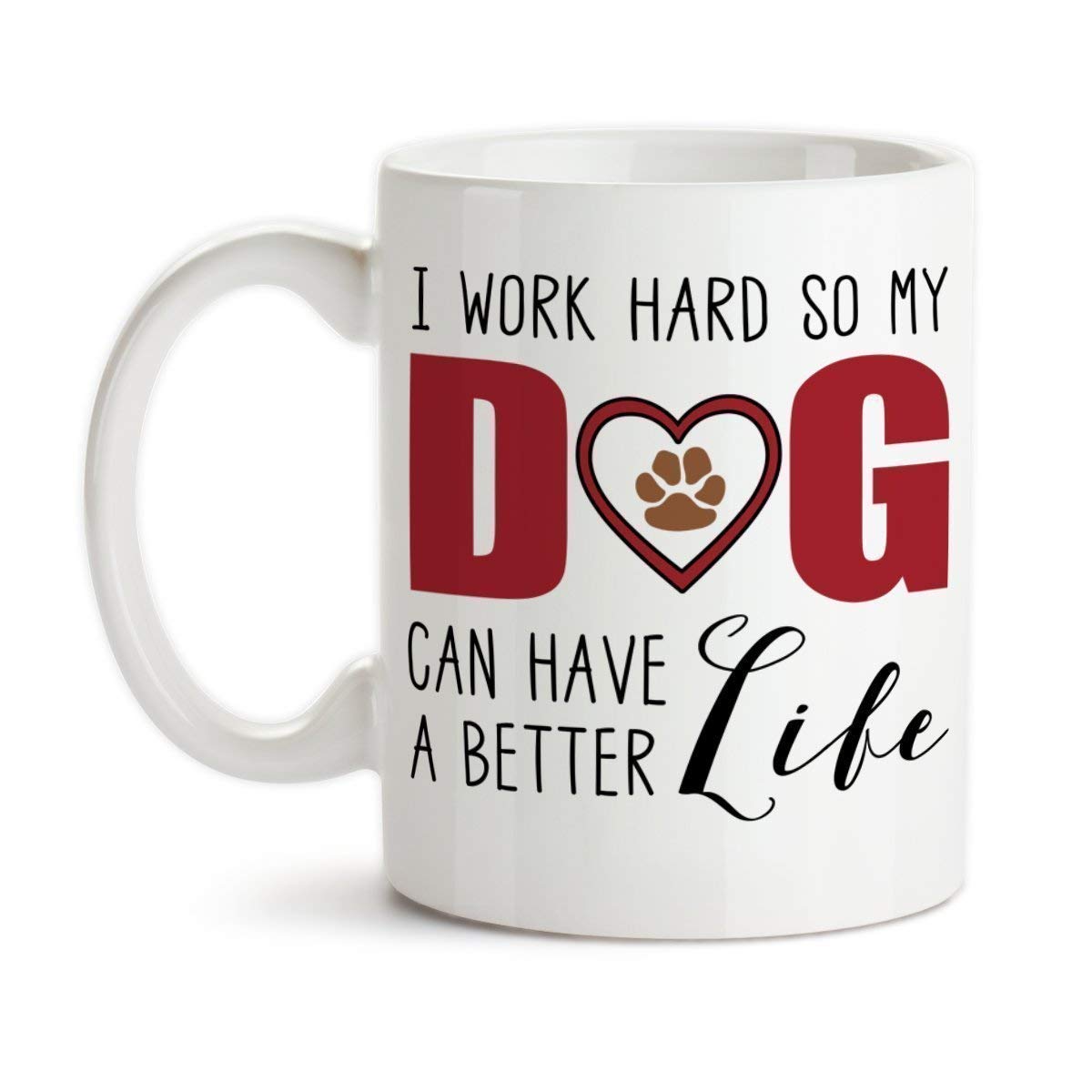 Funny Dog Lover Ceramic Coffee Mug - 'I Work Hard So My Dog Can Have a Better Life' Gift for Dog Moms & Dads - Perfect for Office, Home Use & Pet Lover Gifts