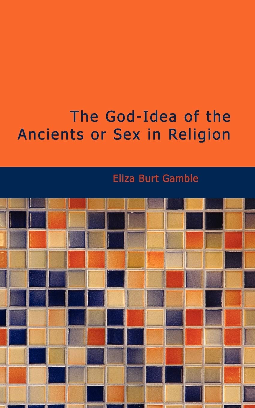 The God-Idea of the Ancients: Exploring Sexuality in Ancient Religions | Historical Religious Studies for Scholars & Spiritual Seekers | Perfect for Academic Research & Comparative Religion Studies