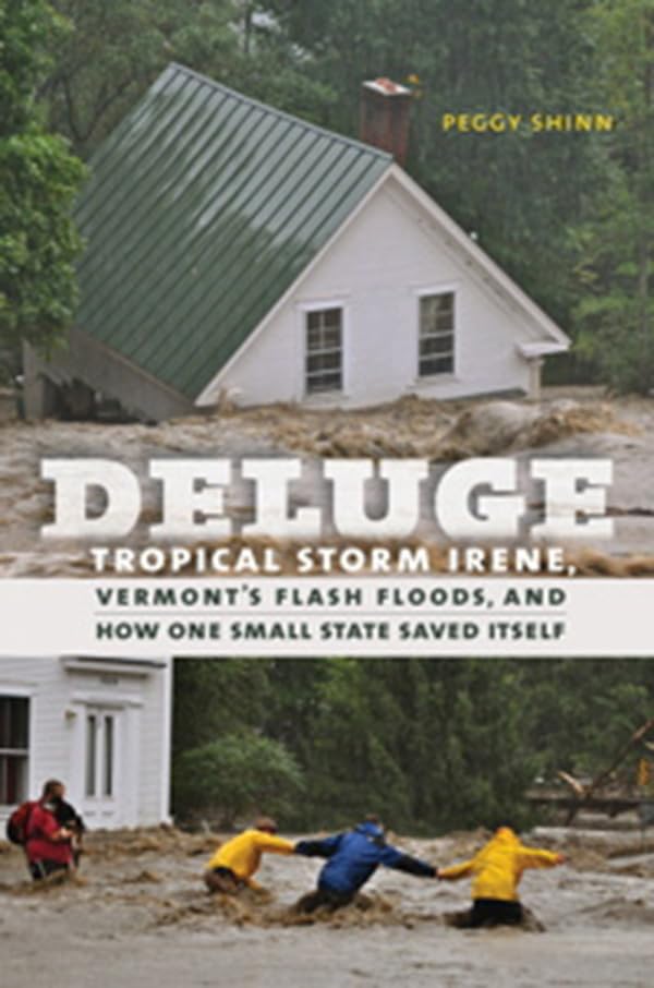 Deluge: Tropical Storm Irene, Vermont's Flash Floods & Resilience - True Story of Survival & Recovery | Hurricane Preparedness, Natural Disaster Books, Vermont History