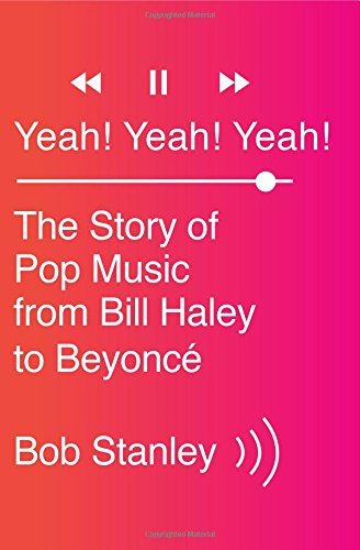 Yeah! Yeah! Yeah!: The Story of Pop Music from Bill Haley to Beyoncé by Bob Stanley - Perfect for Music Lovers, History Buffs, and Pop Culture Enthusiasts