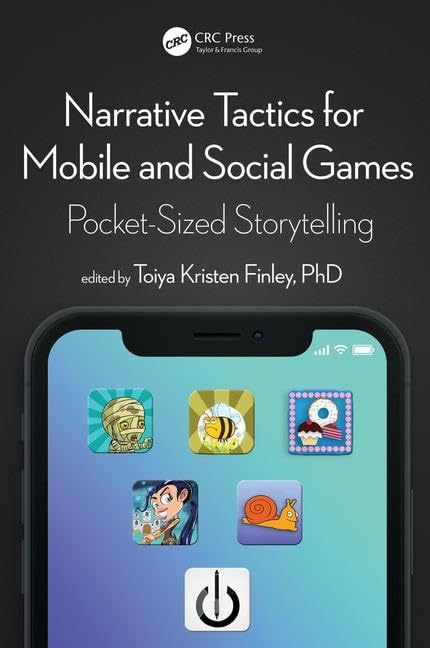 Narrative Tactics for Mobile and Social Games: Pocket-Sized Storytelling Guide - Perfect for Game Developers and Storytellers