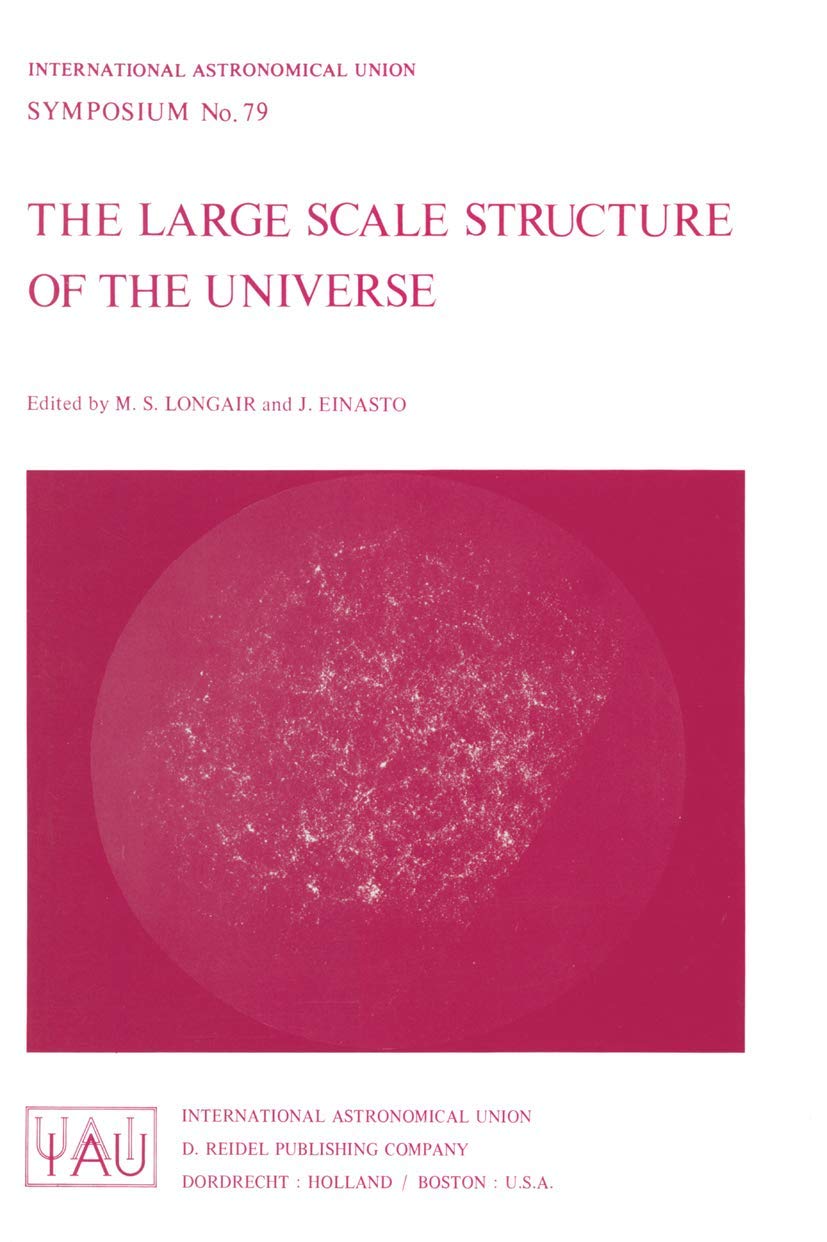 The Large Scale Structure of the Universe - IAU Symposium 79 | Cosmology Research Book for Astrophysicists | Perfect for Academic Studies & Space Exploration Research