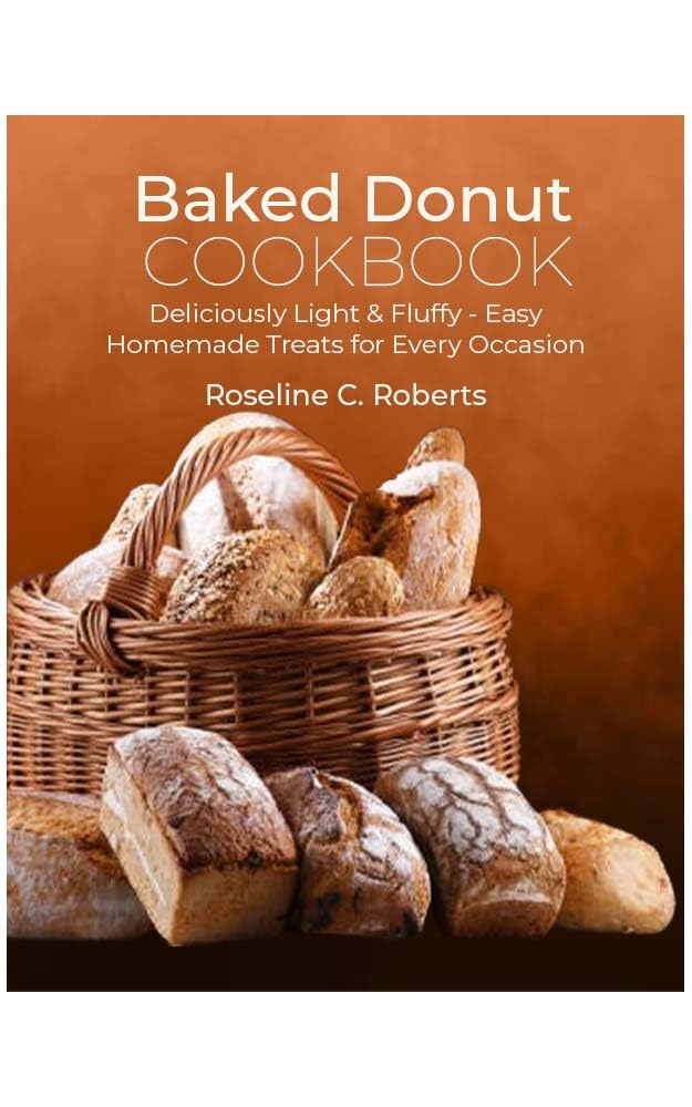 Baked Donut Cookbook: Easy Homemade Recipes for Light & Fluffy Donuts - Perfect for Breakfast, Parties & Gift Giving