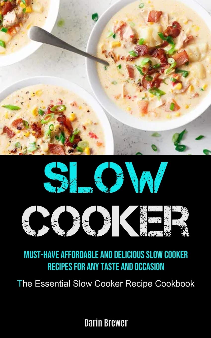 Slow Cooker Recipe Cookbook: Affordable & Delicious Meals for Every Taste & Occasion | Easy Crockpot Meals for Busy Weekdays, Family Dinners & Holiday Gatherings