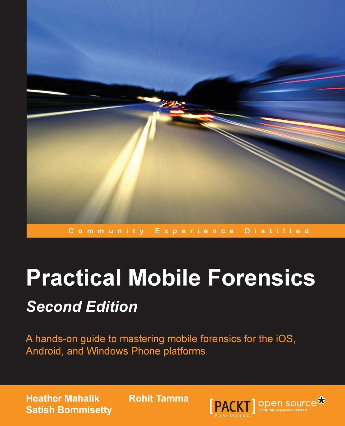 Practical Mobile Forensics - Second Edition: Master iOS, Android, and Windows Phone Forensics for Law Enforcement and Cybersecurity Experts