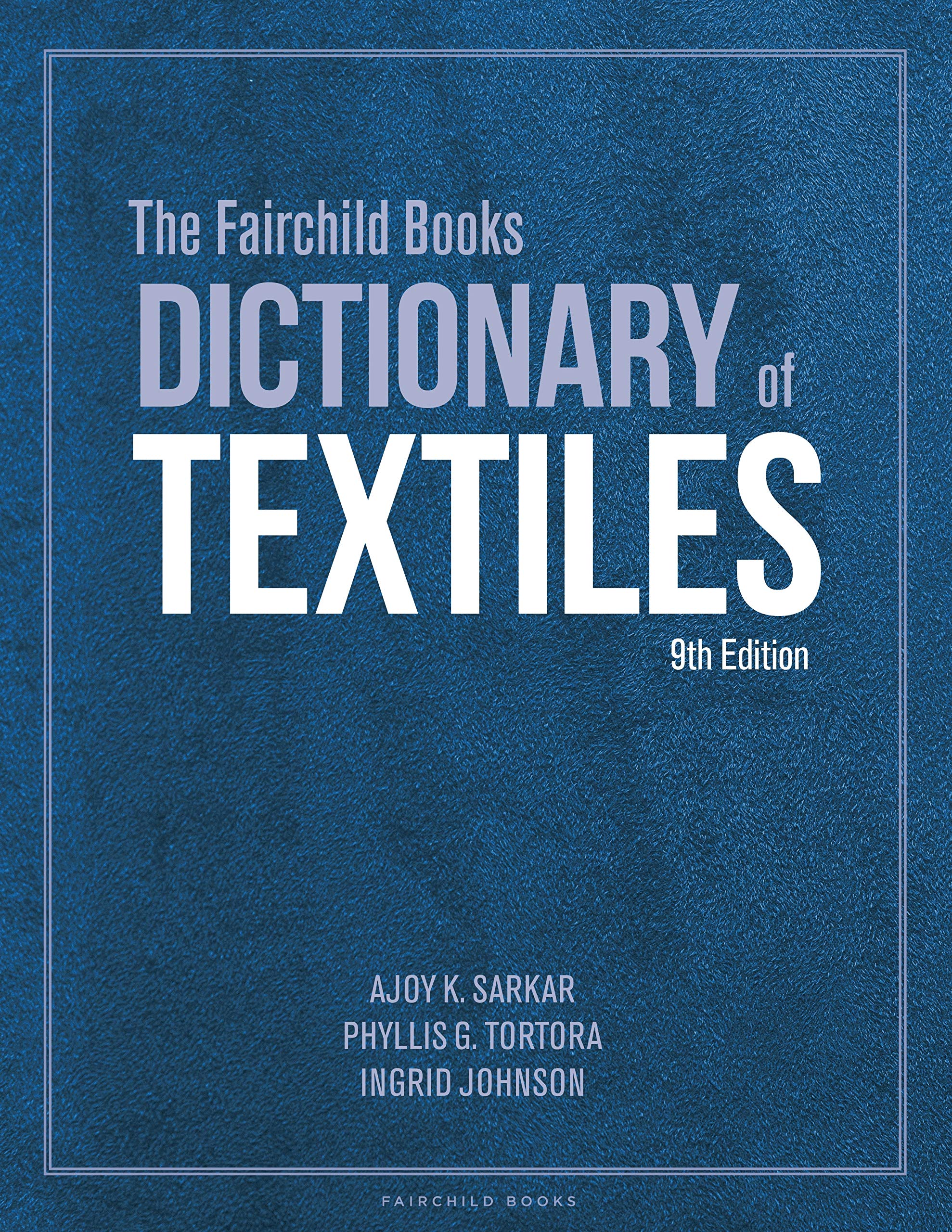 The Fairchild Books Dictionary of Textiles - Comprehensive Textile Terminology Guide for Fashion Designers, Students & Industry Professionals | Fabric Reference for Sewing, Costume Design & Textile Studies