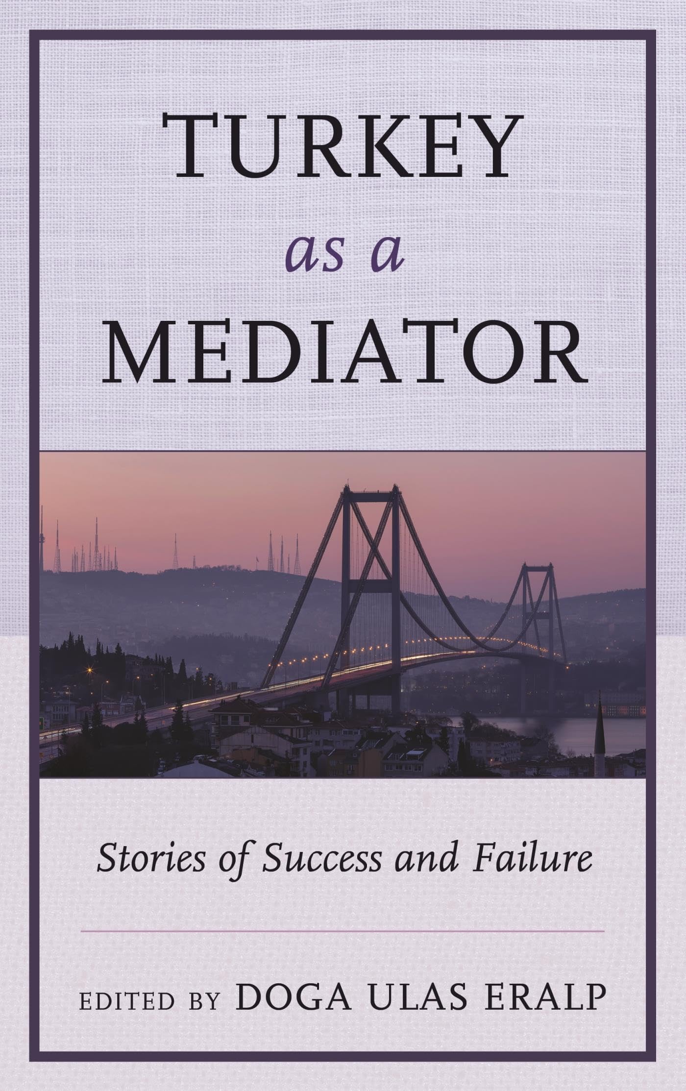 Turkey as a Mediator in International Conflicts: Case Studies of Success and Failure | Diplomatic Solutions for Peace Negotiations