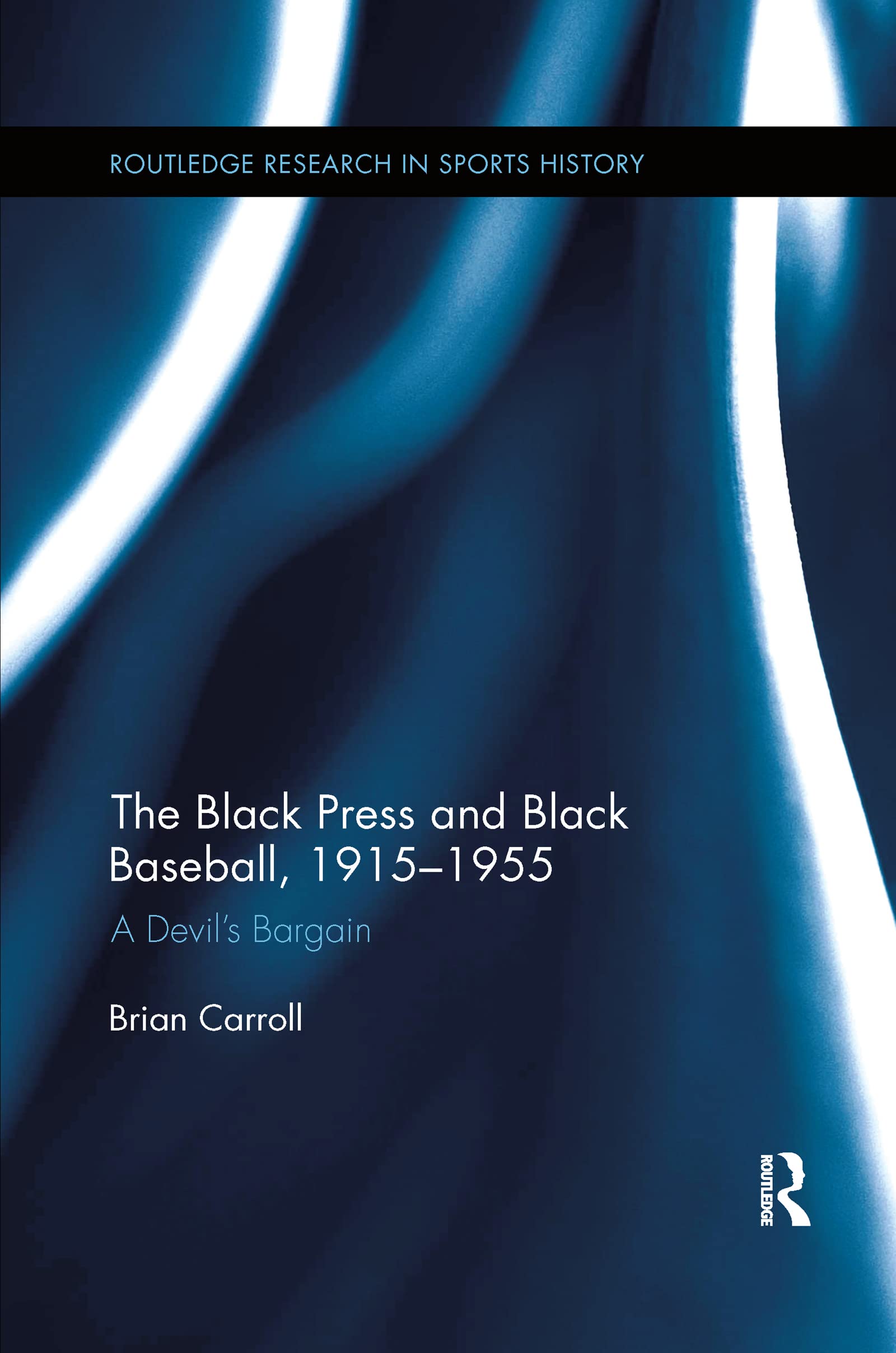 The Black Press and Black Baseball, 1915-1955: A Devil’s Bargain - Routledge Sports History Book | African American Journalism & Negro Leagues Research | Perfect for Baseball Historians & Civil Rights Scholars