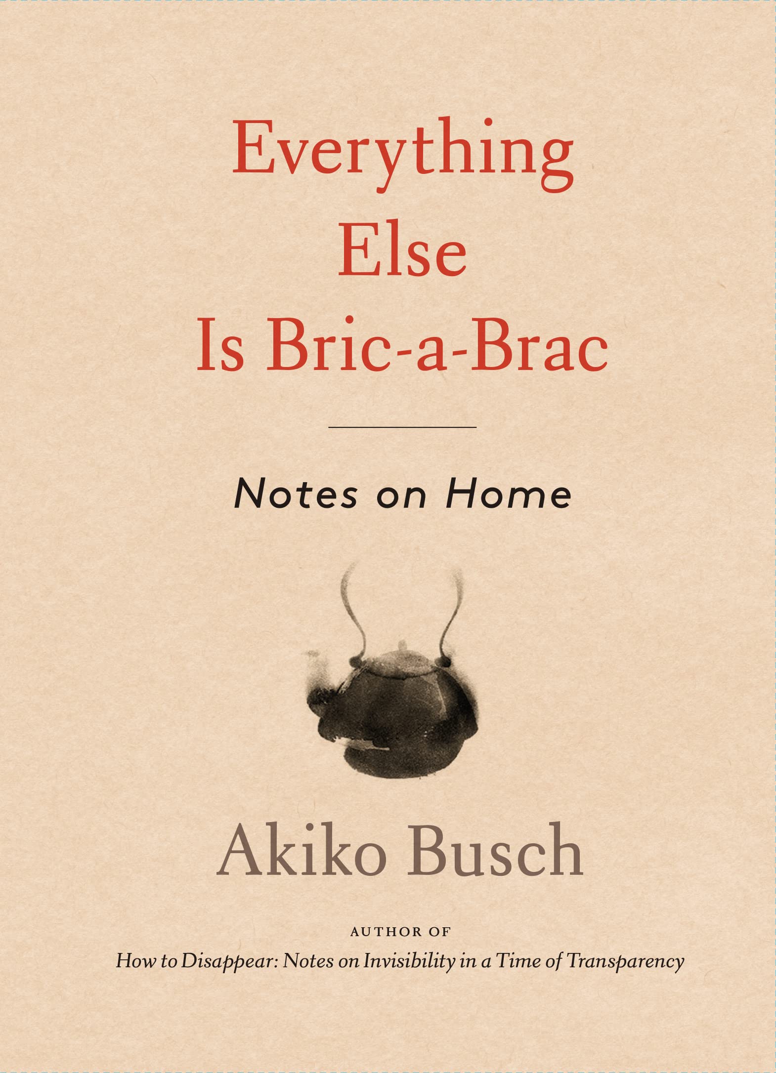 Everything Else is Bric-a-Brac: Thoughtful Notes on Home Decor & Organization - Perfect for Housewarming Gifts & Interior Design Inspiration