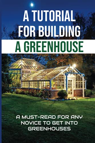 Step-by-Step Greenhouse Building Guide for Beginners - Essential Greenhouse Gardening Tips for Home & Backyard Use