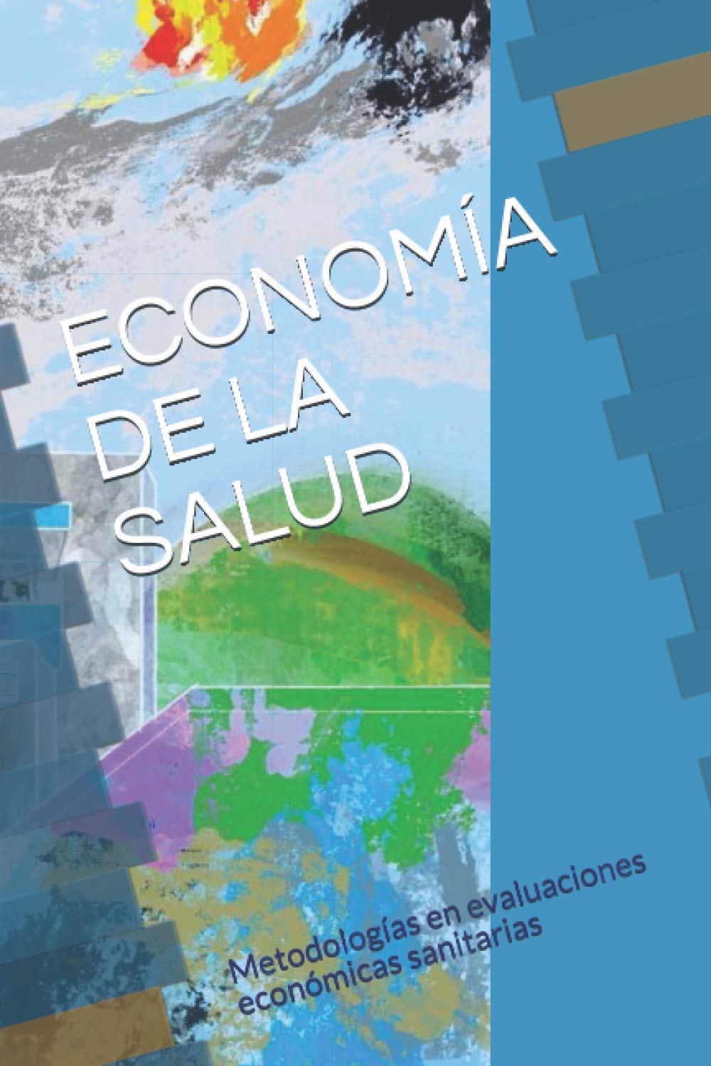 Health Economics: Methodologies in Healthcare Economic Evaluations (Spanish Edition) - Essential Guide for Researchers, Policy Makers & Healthcare Professionals