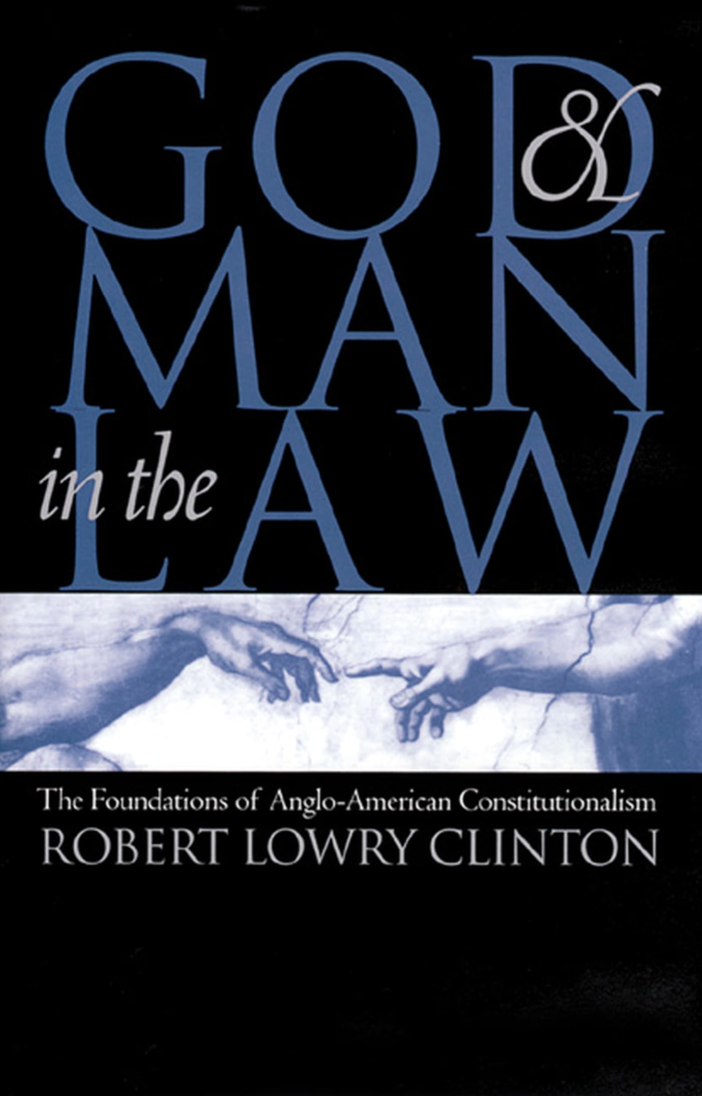 God and Man in the Law: Foundations of Anglo-American Constitutionalism - Essential Reading for Law Students, Historians & Political Scholars