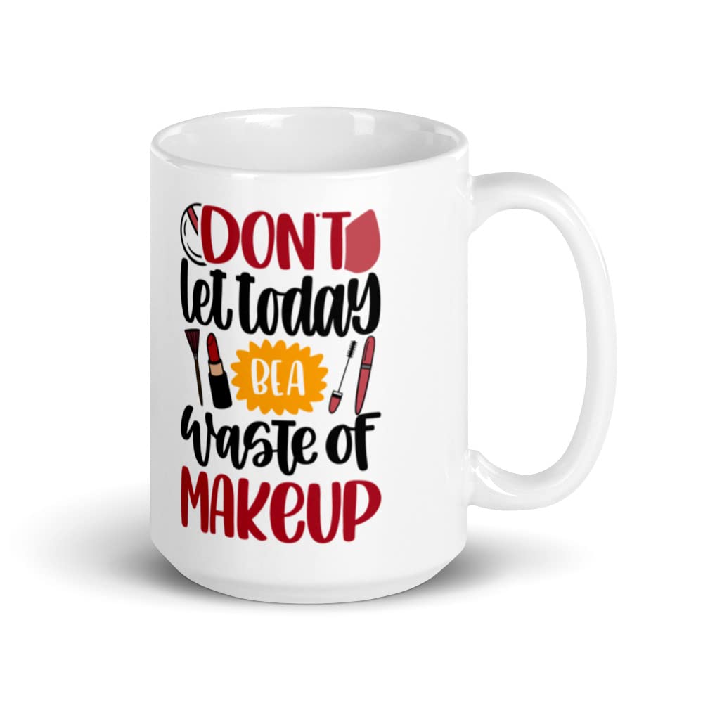 Funny Coffee Mug - Don't Let Today Be a Waste of Makeup - Perfect Gift for Makeup Lovers - Great for Office, Home & Gift Giving