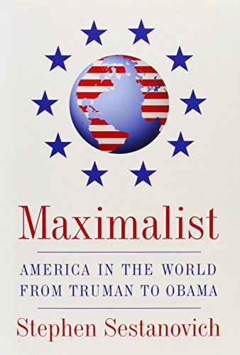 Maximalist: America's Global Role from Truman to Obama - A Historical Analysis for Political Science & History Enthusiasts