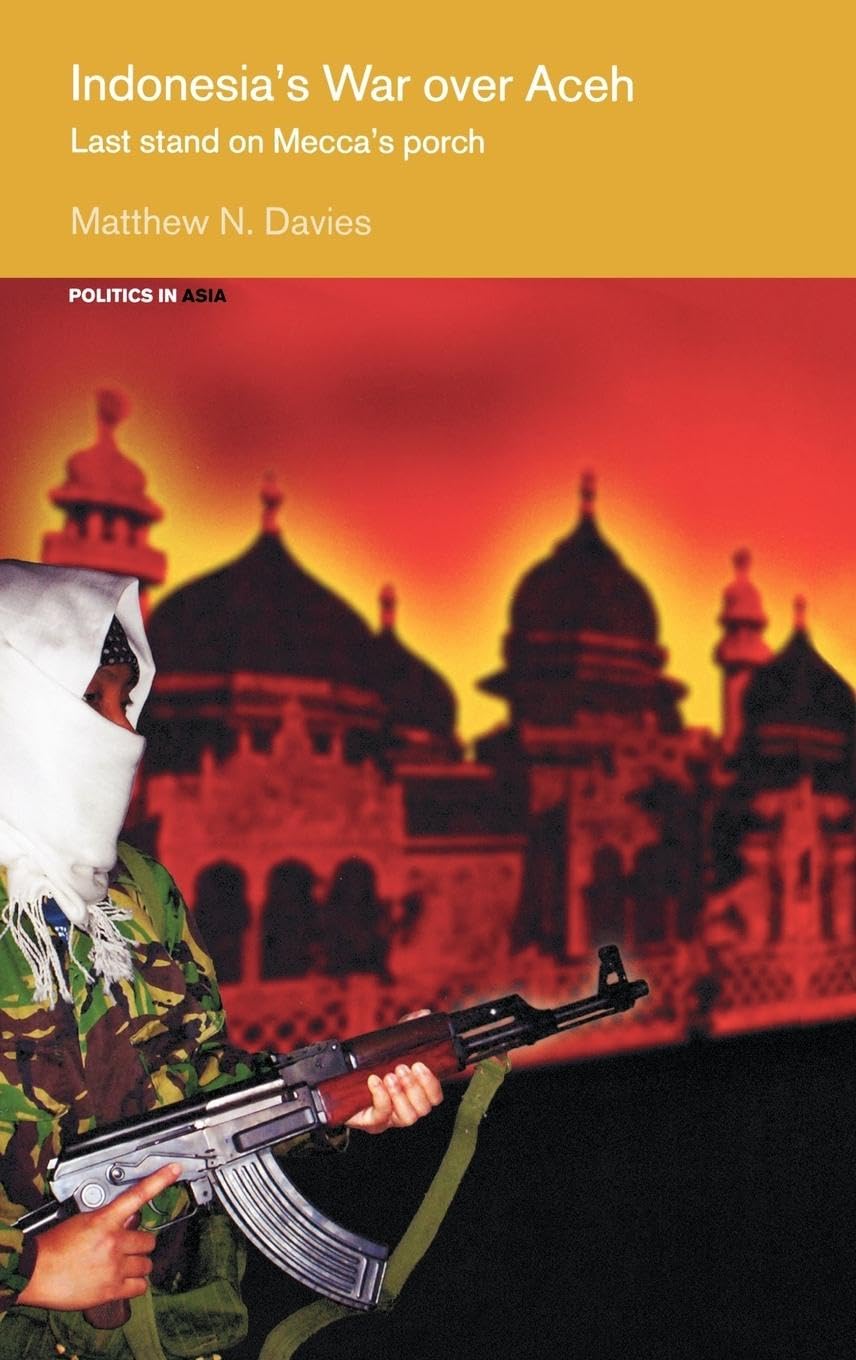 Indonesia's War over Aceh: The Last Stand on Mecca's Porch - Asian Political Conflict History Book | Perfect for History Students & Geopolitical Researchers