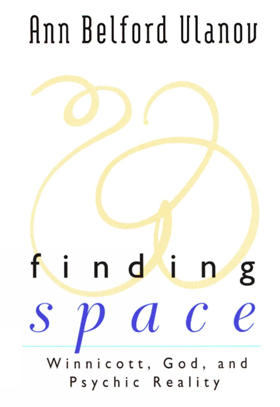Finding Space: Winnicott, God, and Psychic Reality - Exploring Psychoanalytic Theory for Spiritual Growth and Self-Discovery (Perfect for Psychology Students, Therapists, and Spiritual Seekers)