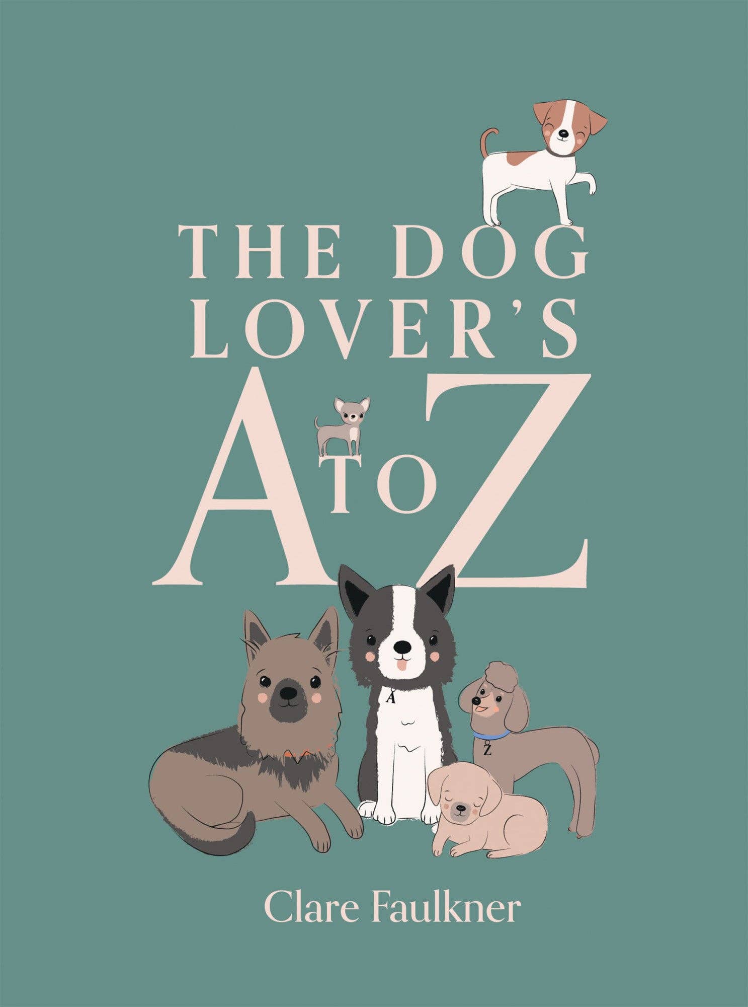 A to Z Guide for Dog Lovers - Essential Tips, Training & Care for Your Canine Companion - Perfect for New Pet Owners & Experienced Dog Enthusiasts