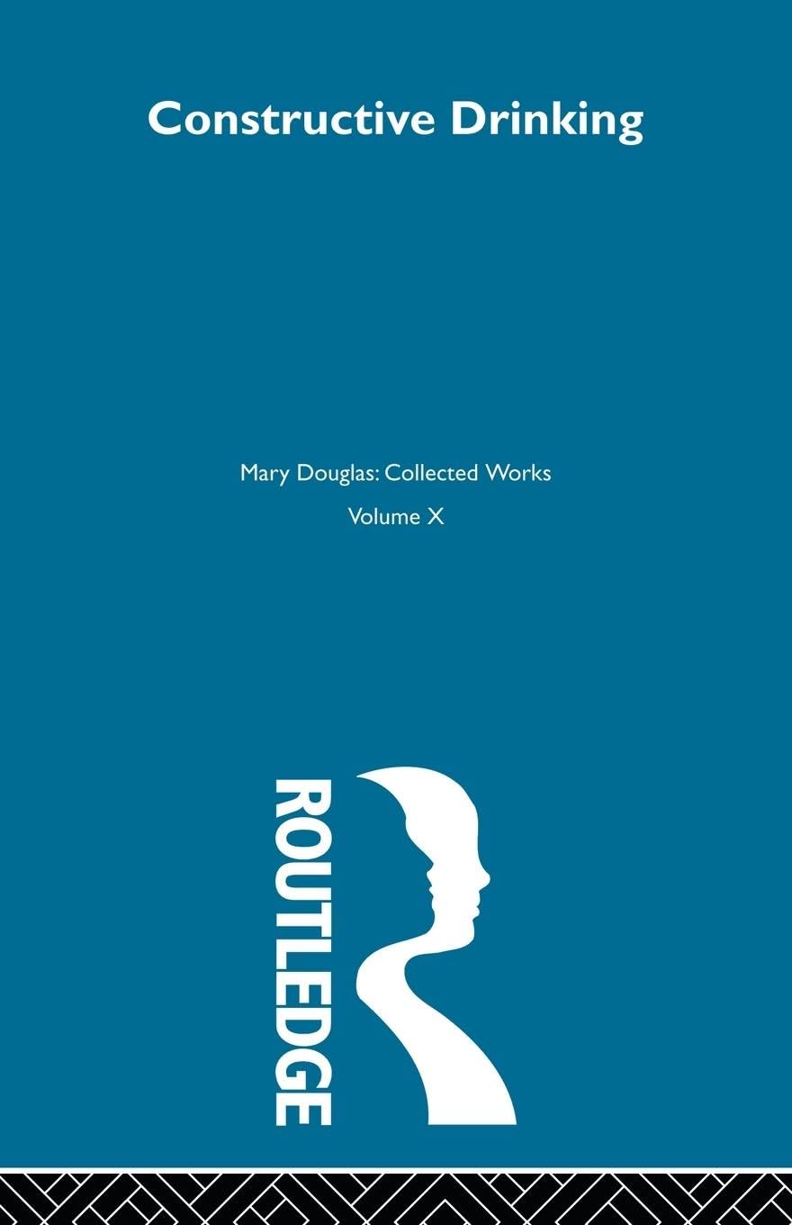 Constructive Drinking: Mary Douglas Collected Works - Explore Cultural Anthropology & Social Drinking Rituals for Academic Studies & Research