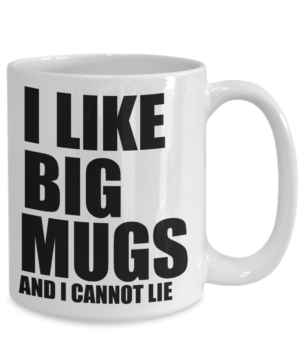 Funny Coffee Mug - I Like Big Mugs and I Cannot Lie - Perfect for Office Humor, Gifts & Morning Coffee Laughs