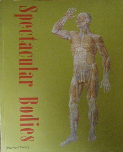 Spectacular Bodies: The Art and Science of the Human Body from Leonardo da Vinci to Modern Times - Art Book & Science Catalog | Perfect for Medical Students, Artists & History Enthusiasts