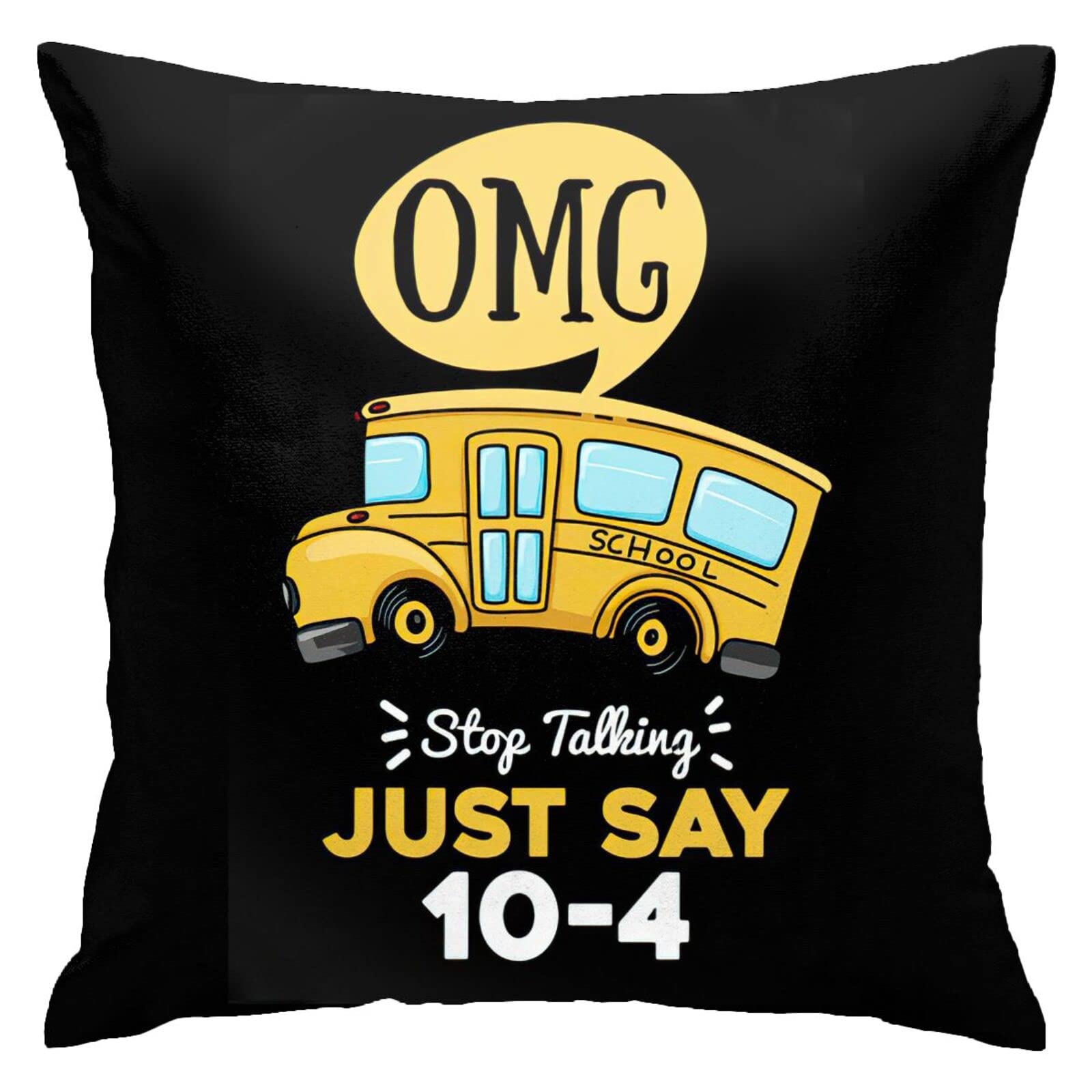 OMG Just Say 10-4 School Bus Driver Gift Throw Pillow Cover - Soft Winter Cushion Case 18x18 Inch for Sofa, Couch, Living Room & Bedroom - Perfect for Teacher Appreciation, Retirement Gifts & Cozy Home Decor