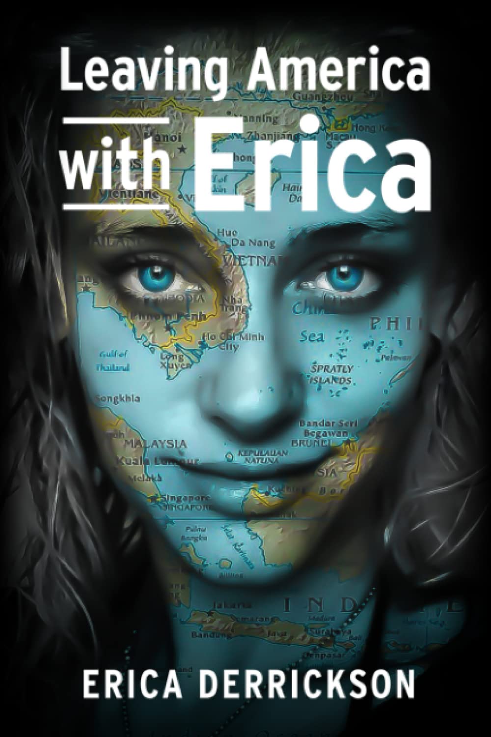 Leaving America with Erica: A Guide to Traveling and Finding Freedom - Perfect for Digital Nomads, Expats & Adventure Seekers