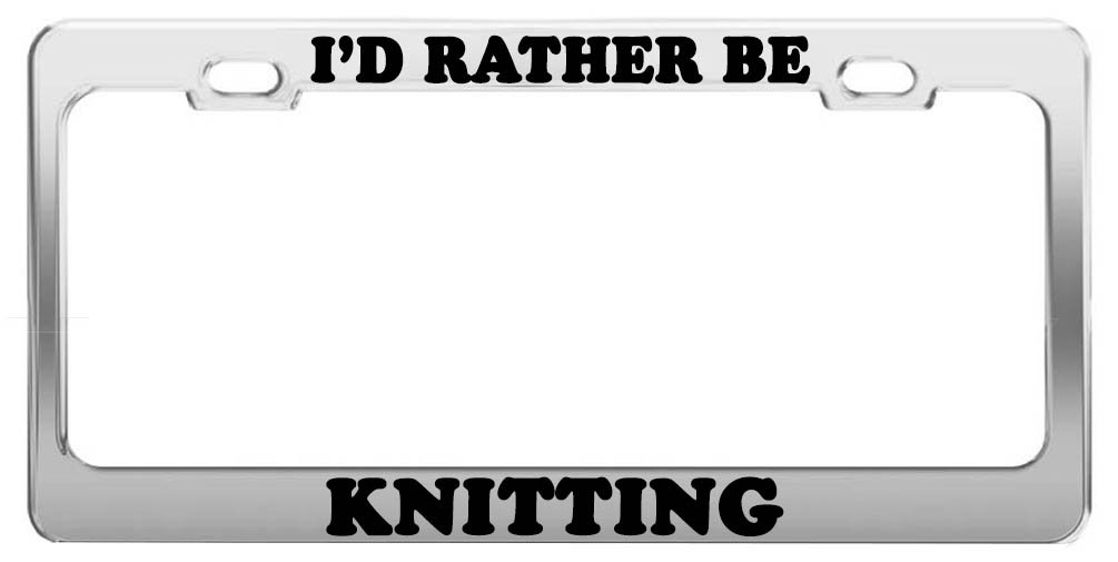I'd Rather Be Knitting License Plate Frame - Funny Car Accessories Gift for Knitters - Perfect for Knitting Enthusiasts & Yarn Lovers