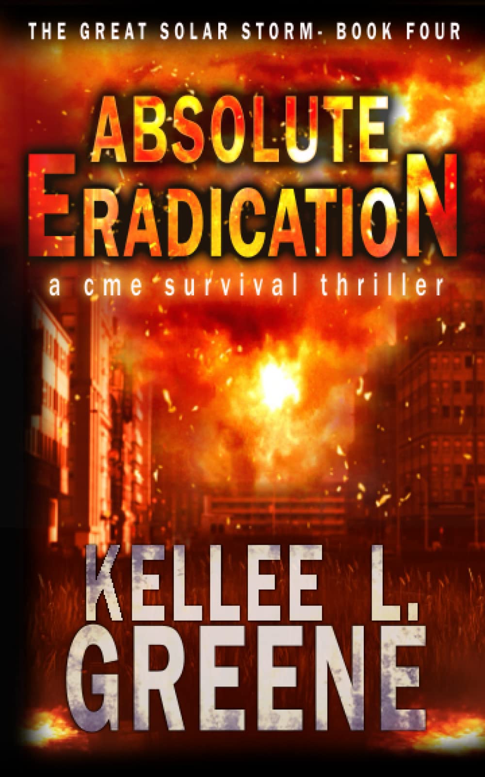 Absolute Eradication - A CME Survival Thriller (The Great Solar Storm) - Post-Apocalyptic Novel About Solar Flare Disaster - Perfect for Sci-Fi Fans & Preppers