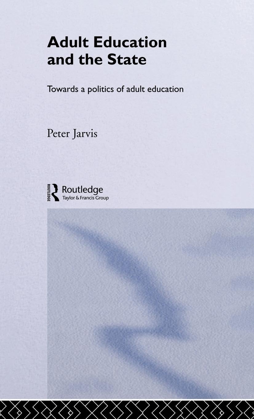 Adult Education and the State: Exploring Government Policies in Adult Learning - Perfect for Educators, Policy Makers & Lifelong Learners