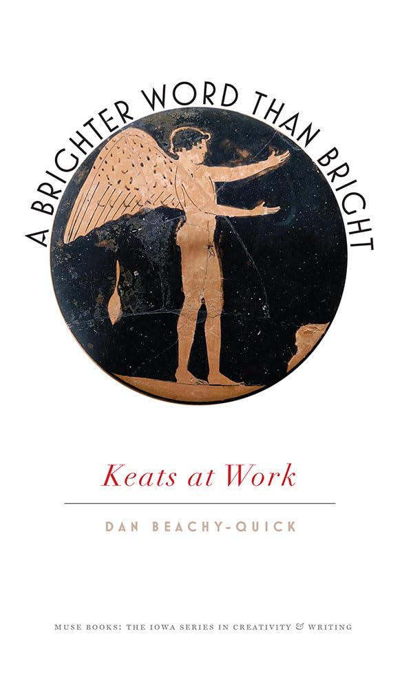 John Keats Poetry Collection - A Brighter Word Than Bright: Keats at Work | Classic Romantic Literature Book | Perfect for Literature Lovers & Book Club Discussions (Muse Books)