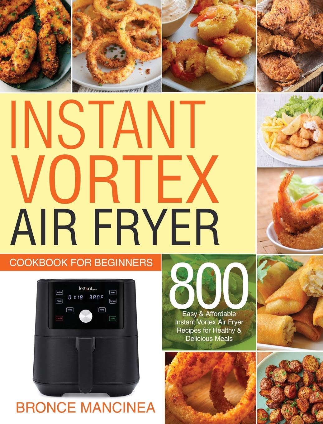 Instant Vortex Air Fryer Cookbook for Beginners: 800 Easy & Affordable Recipes for Healthy & Delicious Meals - Perfect for Quick Weeknight Dinners, Meal Prep & Family Cooking