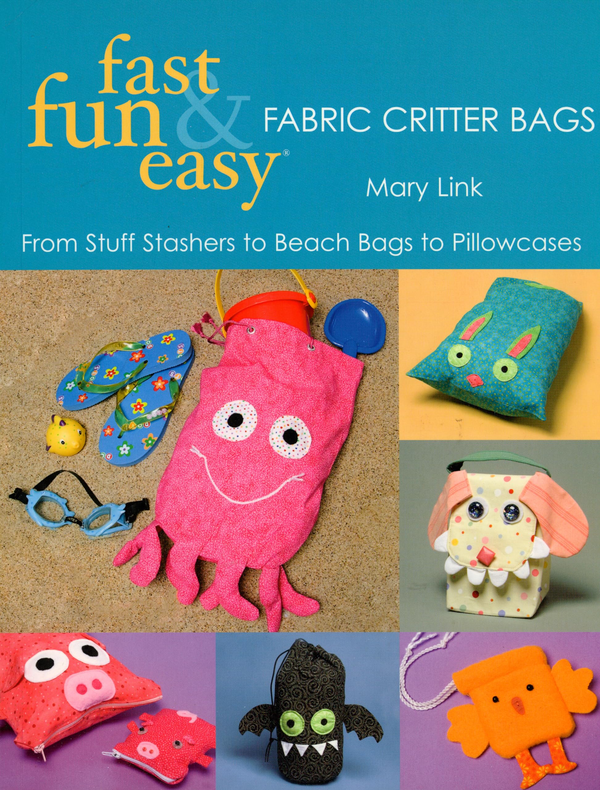 Fast, Fun & Easy Fabric Critter Bags - Versatile Storage & Beach Bags, DIY Pillowcases for Kids & Adults | Perfect for Travel, Picnics, and Home Organization